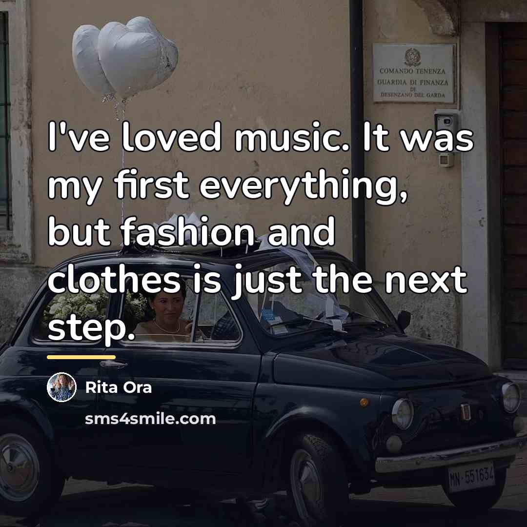 “I've loved music. It was my first everything, but fashion…” quote by Rita Ora