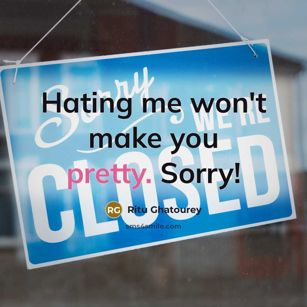 “Hating me won't make you pretty. Sorry!…” quote by Ritu Ghatourey
