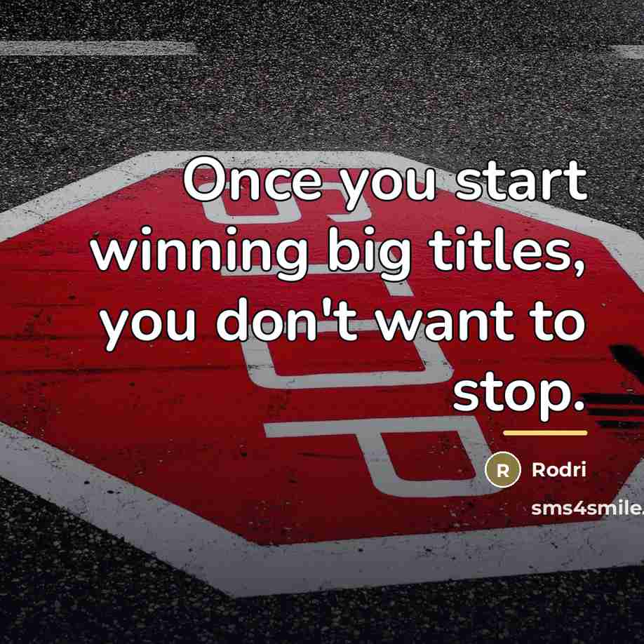 “Once you start winning big titles, you don't want to…” quote by Rodri