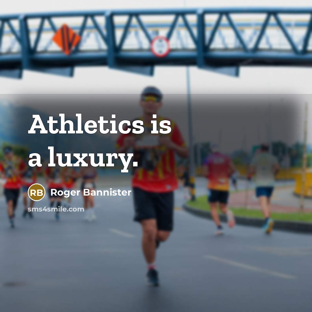 “Athletics is a luxury.…” quote by Roger Bannister