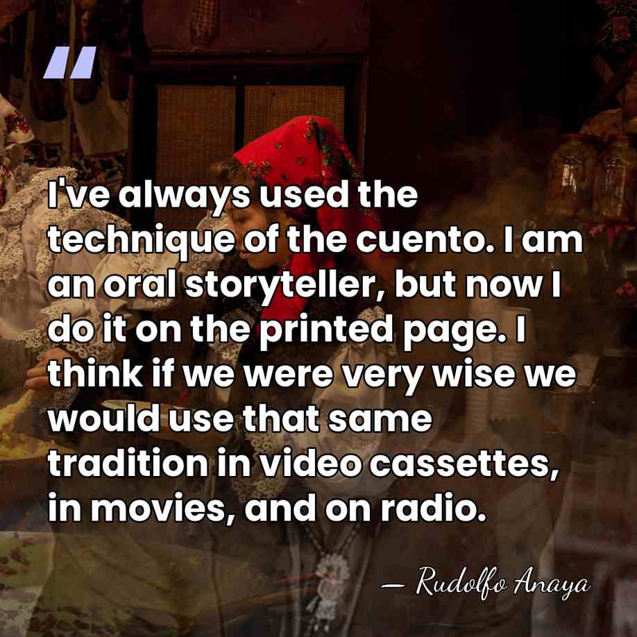 I've always used the technique of the cuento. I am an oral&hellip; - Rudolfo Anaya