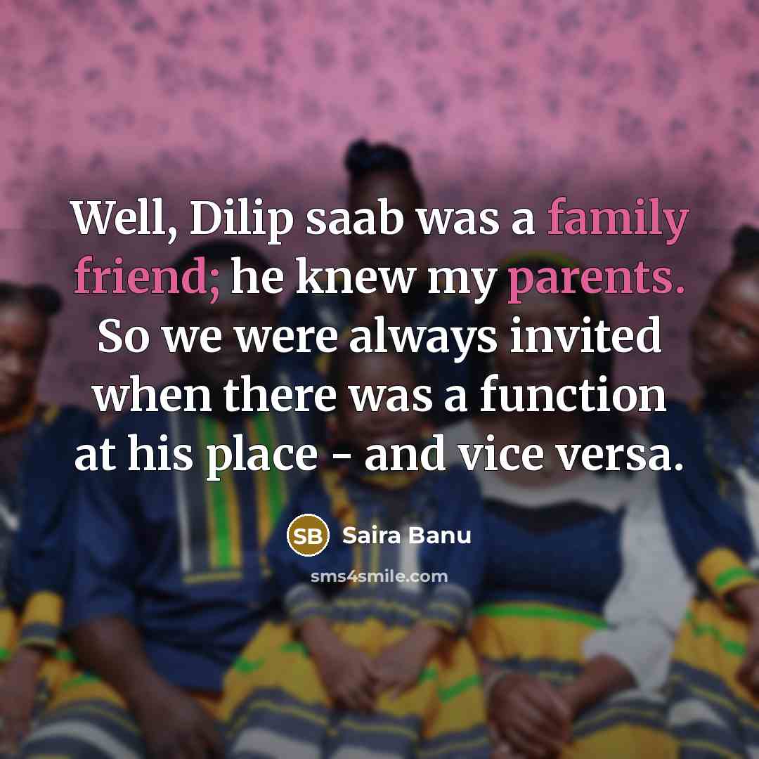 “Well, Dilip saab was a family friend; he knew my…” quote by Saira Banu