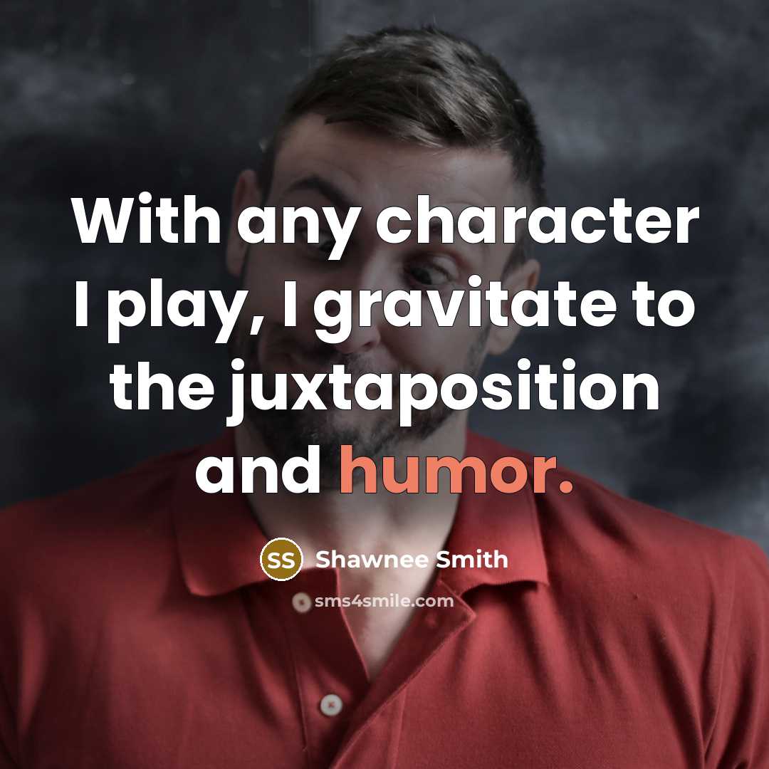 “With any character I play, I gravitate to the juxtaposition…” quote by Shawnee Smith