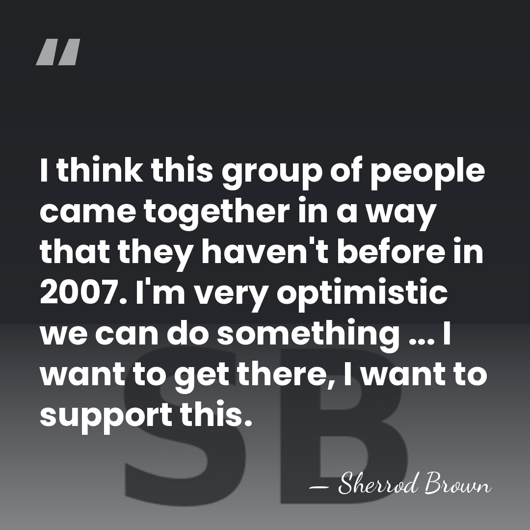 I think this group of people came together in a way that&hellip; - Sherrod Brown