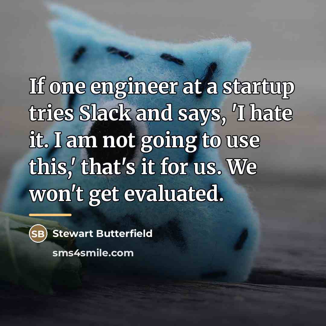 “If one engineer at a startup tries Slack and says,…” quote by Stewart Butterfield