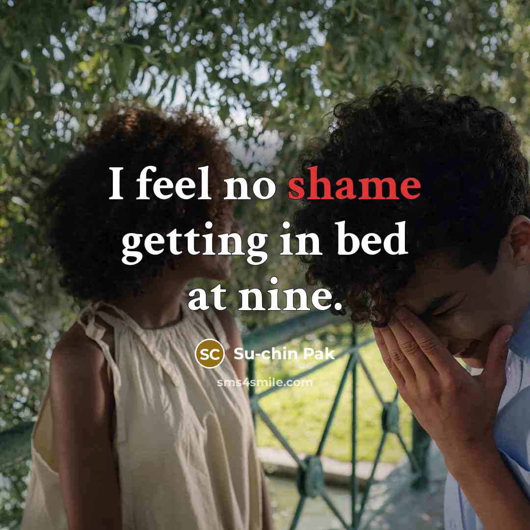 “I feel no shame getting in bed at nine.…” quote by Su-chin Pak