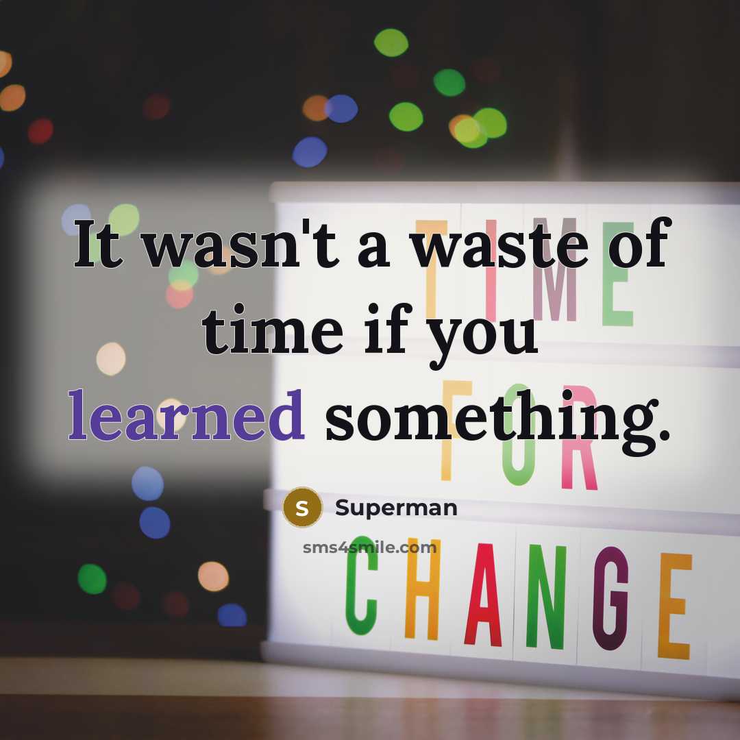 “It wasn't a waste of time if you learned something.…” quote by Superman