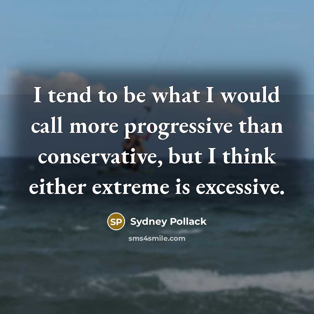 “I tend to be what I would call more progressive…” quote by Sydney Pollack
