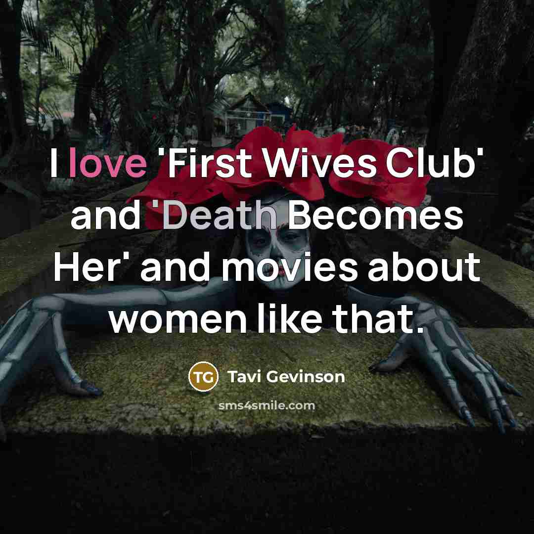 “I love 'First Wives Club' and 'Death Becomes Her' and…” quote by Tavi Gevinson