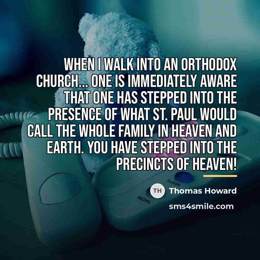 “When I walk into an Orthodox Church... one is immediately…” quote by Thomas Howard