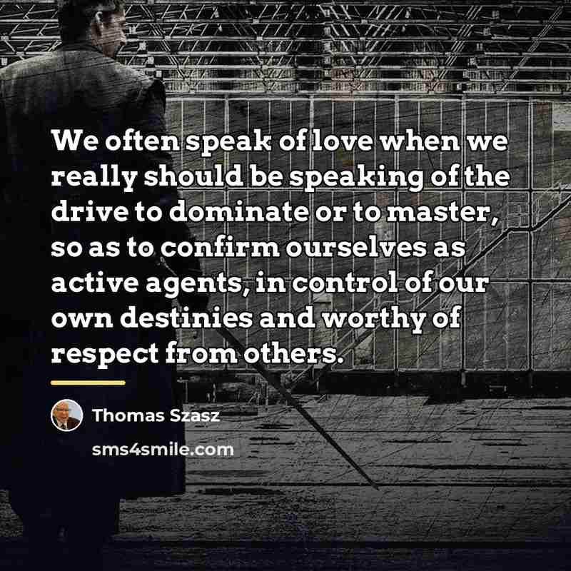 “We often speak of love when we really should be…” quote by Thomas Szasz