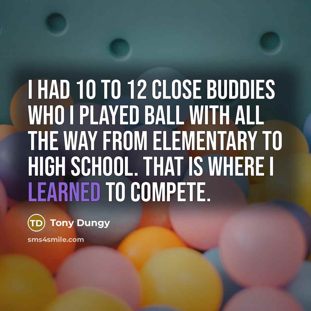 “I had 10 to 12 close buddies who I played…” quote by Tony Dungy