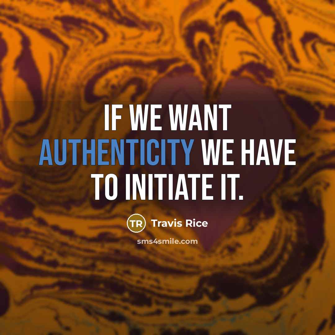 “If we want authenticity we have to initiate it.…” quote by Travis Rice