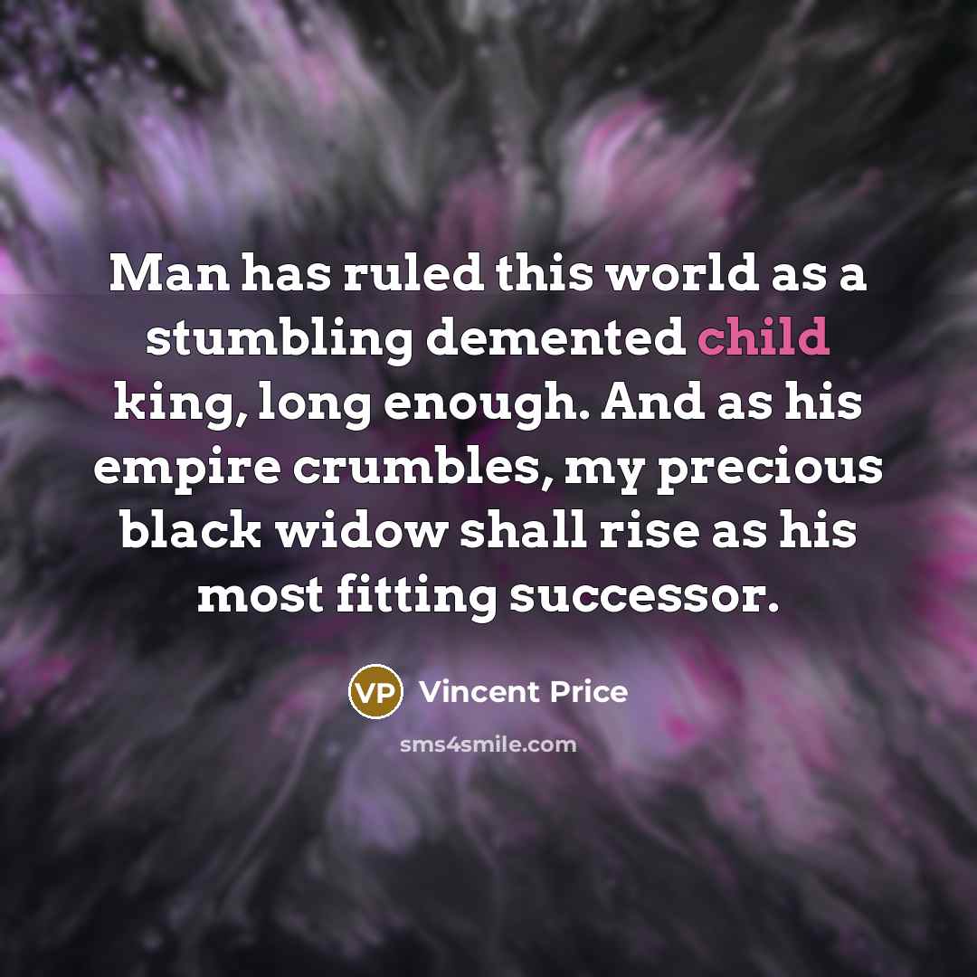 “Man has ruled this world as a stumbling demented child…” quote by Vincent Price