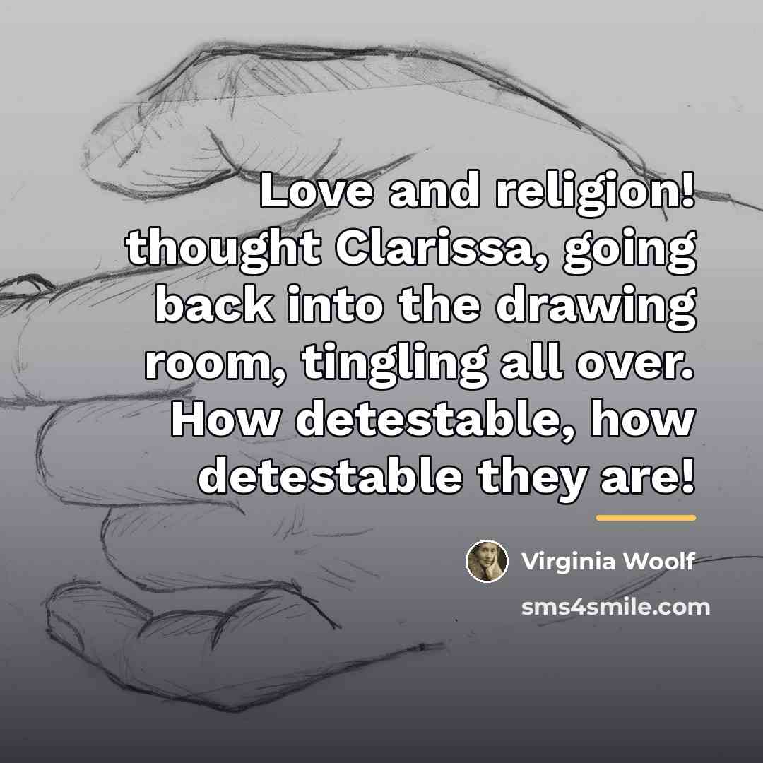 “Love and religion! thought Clarissa, going back into the drawing…” quote by Virginia Woolf