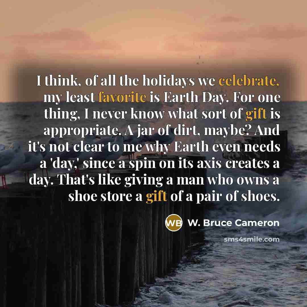 “I think, of all the holidays we celebrate, my least…” quote by W. Bruce Cameron