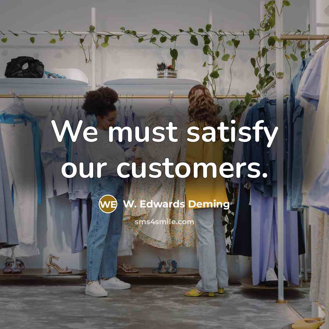 “We must satisfy our customers.…” quote by W. Edwards Deming