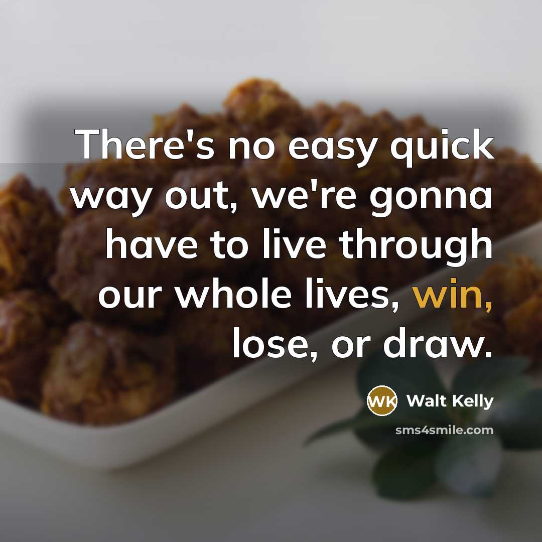 “There's no easy quick way out, we're gonna have to…” quote by Walt Kelly