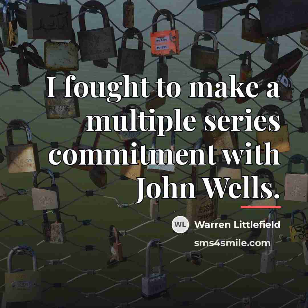 “I fought to make a multiple series commitment with John…” quote by Warren Littlefield