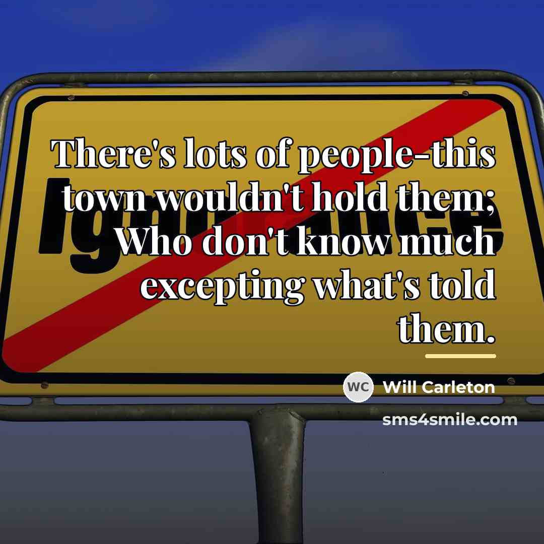“There's lots of people-this town wouldn't hold them; Who don't…” quote by Will Carleton