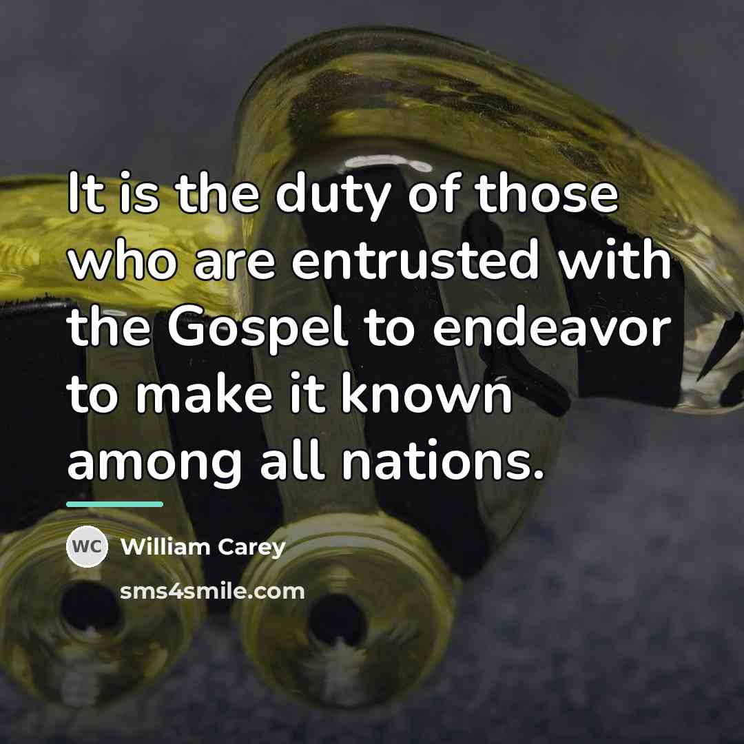 “It is the duty of those who are entrusted with…” quote by William Carey