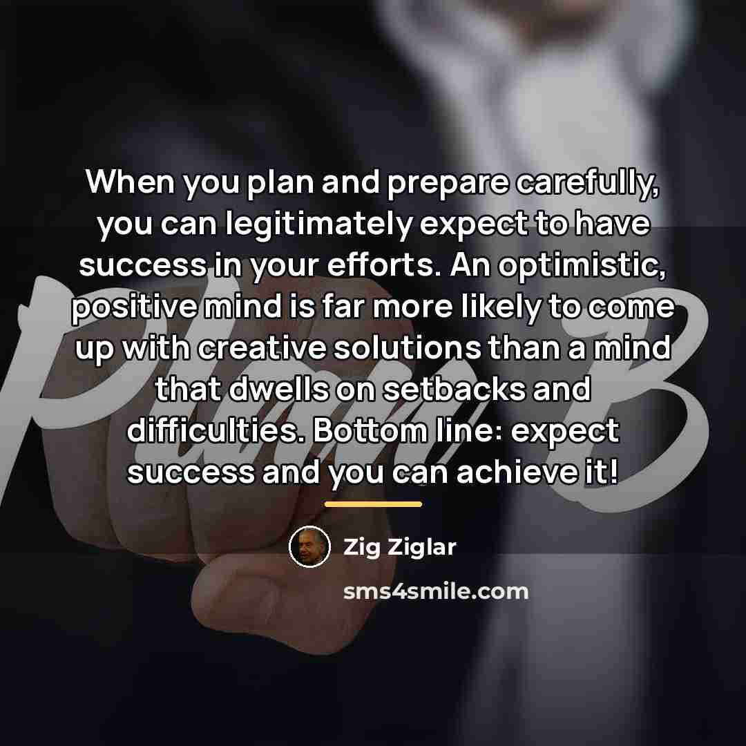 “When you plan and prepare carefully, you can legitimately expect…” quote by Zig Ziglar