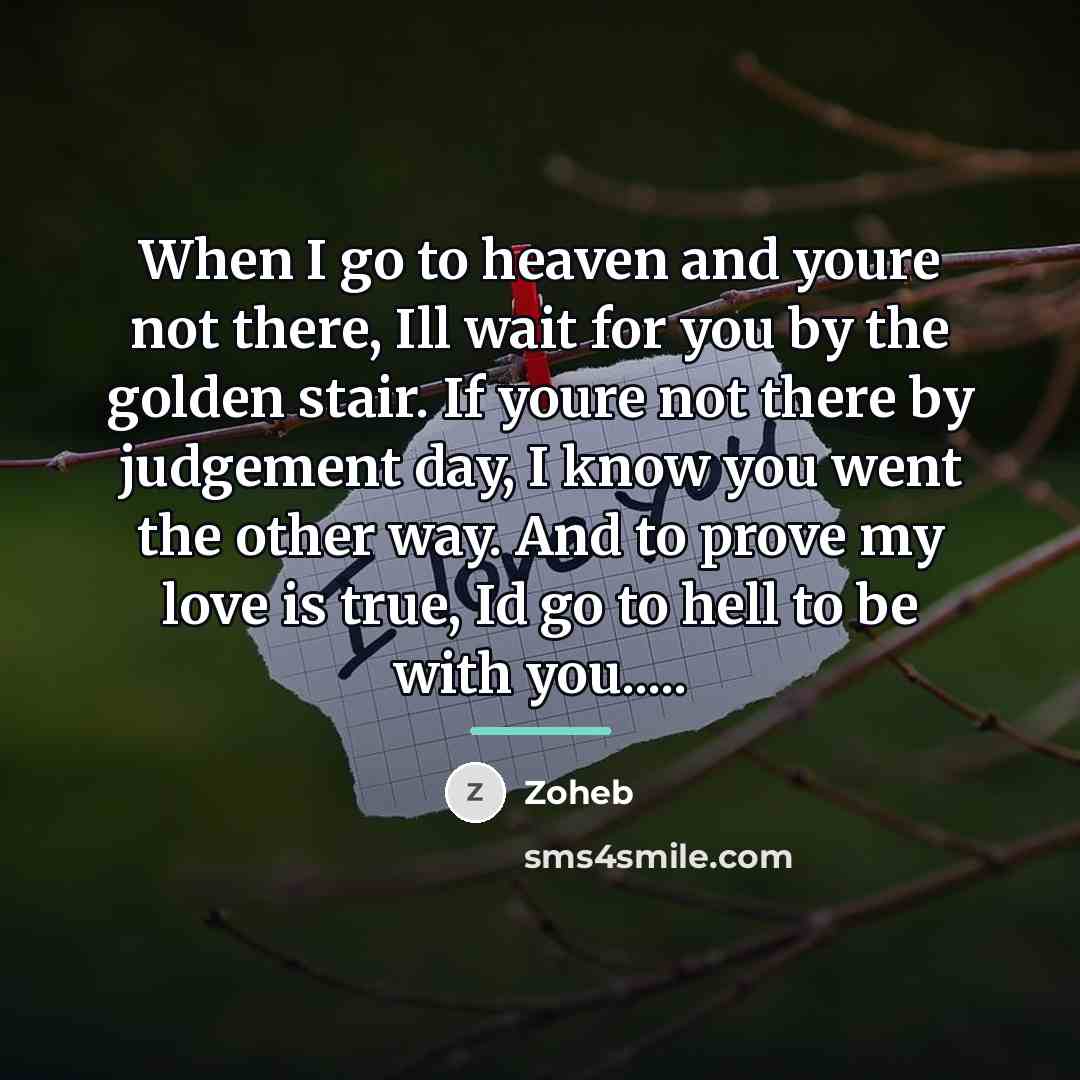 “When I go to heaven and youre not there, Ill…” quote by Zoheb