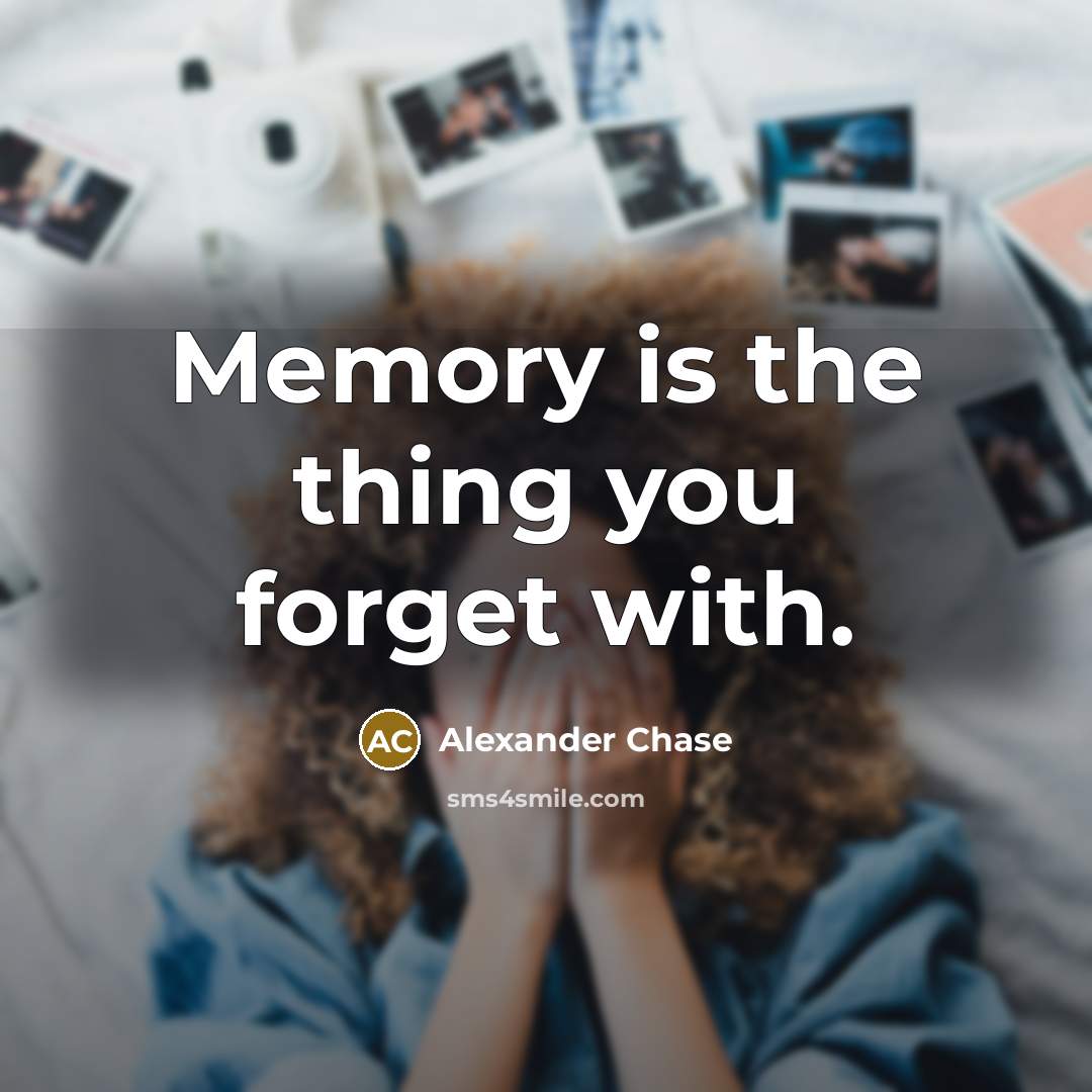 “Memory is the thing you forget with.…” quote by Alexander Chase