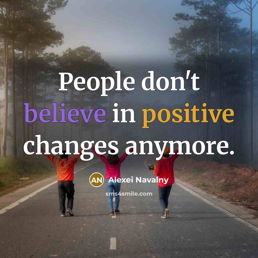 “People don't believe in positive changes anymore.…” quote by Alexei Navalny