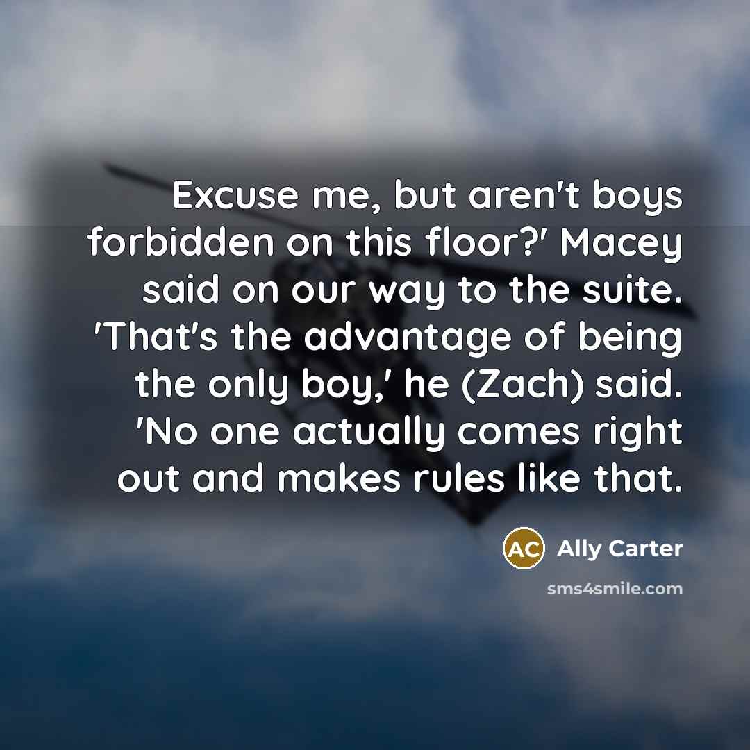 “Excuse me, but aren't boys forbidden on this floor?' Macey…” quote by Ally Carter