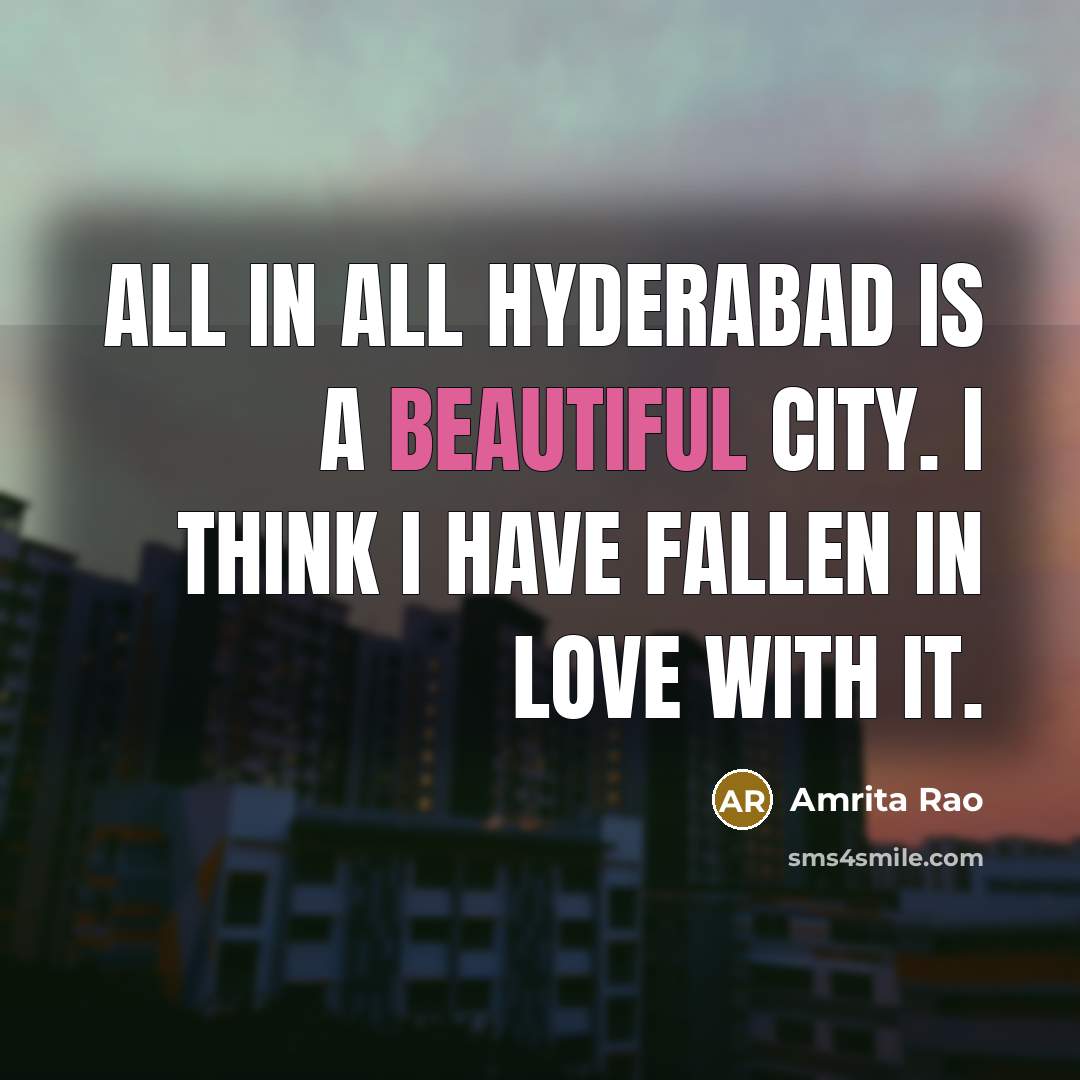 “All in all Hyderabad is a beautiful city. I think…” quote by Amrita Rao