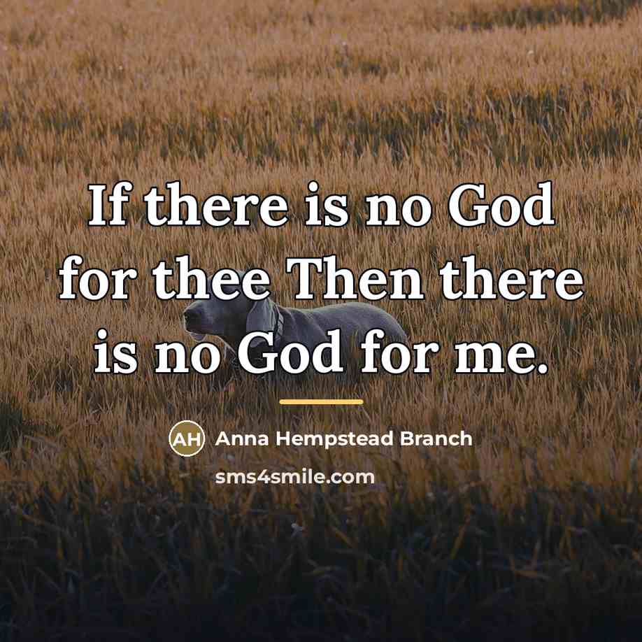 “If there is no God for thee Then there is…” quote by Anna Hempstead Branch