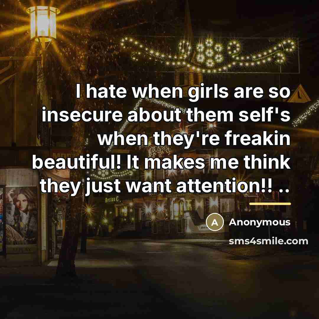 “I hate when girls are so insecure about them self's…” quote by Anonymous