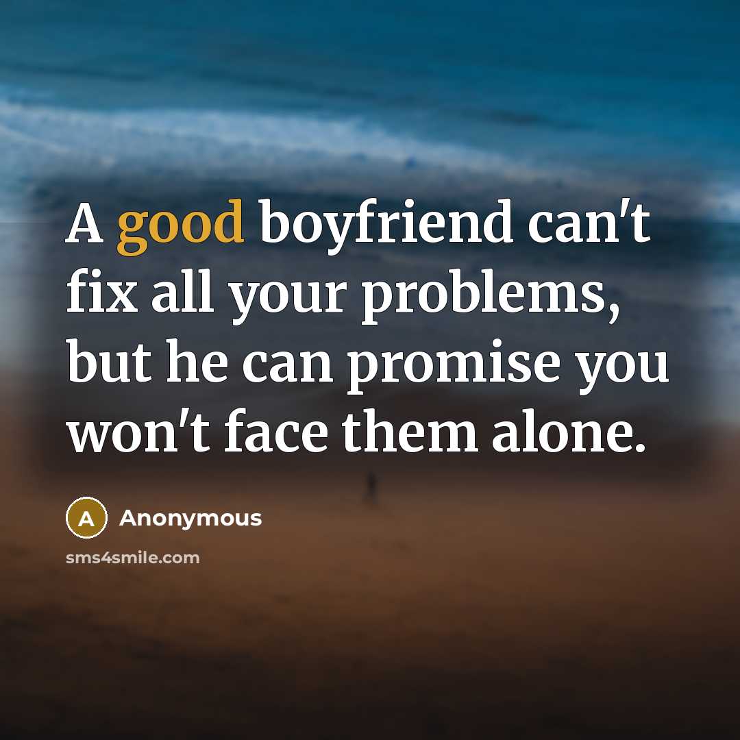 “A good boyfriend can't fix all your problems, but he…” quote by Anonymous