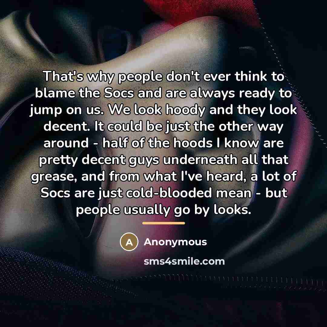 “That's why people don't ever think to blame the Socs…” quote by Anonymous