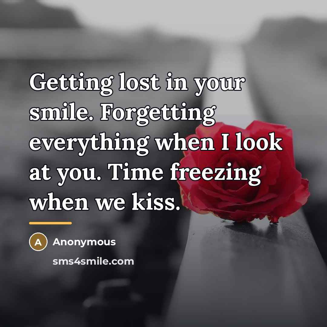 “Getting lost in your smile. Forgetting everything when I look…” quote by Anonymous