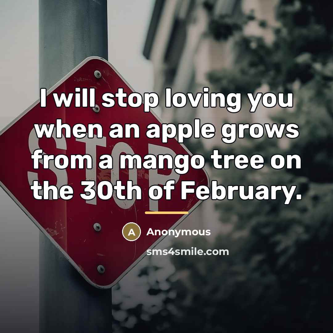“I will stop loving you when an apple grows from…” quote by Anonymous
