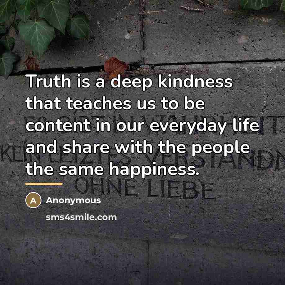 “Truth is a deep kindness that teaches us to be…” quote by Anonymous