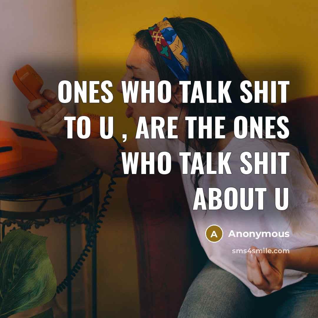 “Ones who talk shit to u , are the ones…” quote by Anonymous