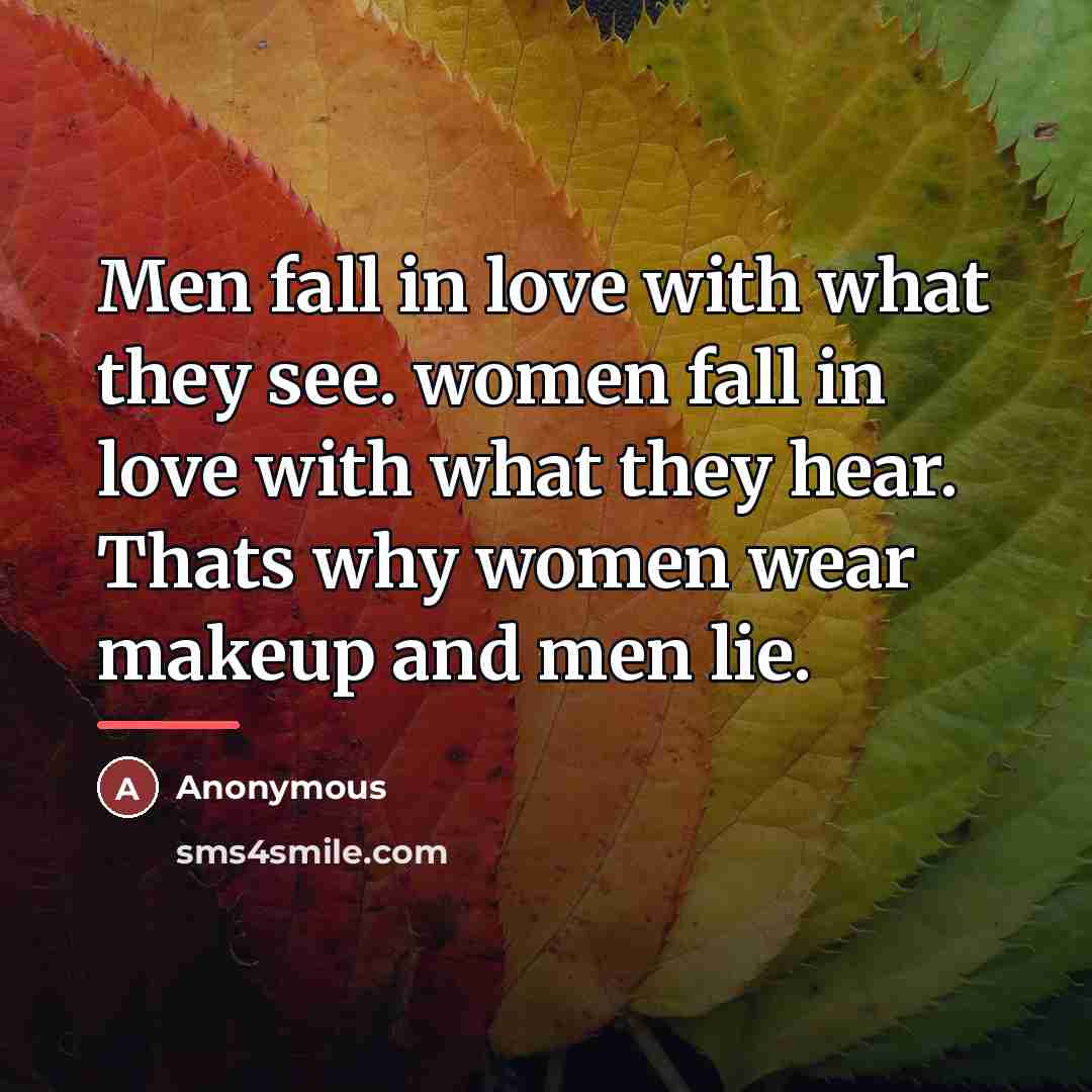 “Men fall in love with what they see. women fall…” quote by Anonymous