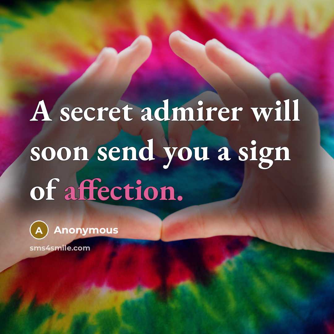 “A secret admirer will soon send you a sign of…” quote by Anonymous