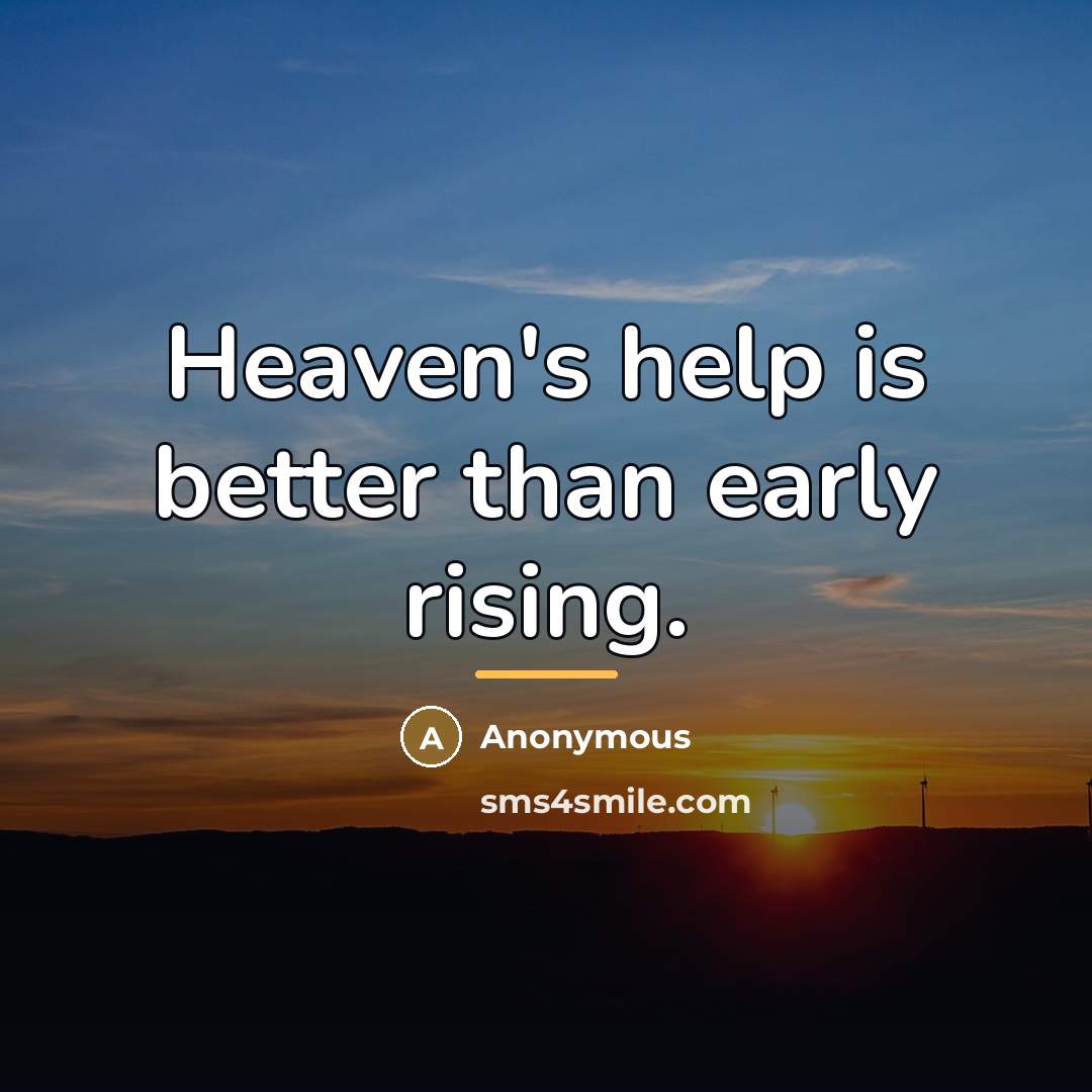 “Heaven's help is better than early rising.…” quote by Anonymous