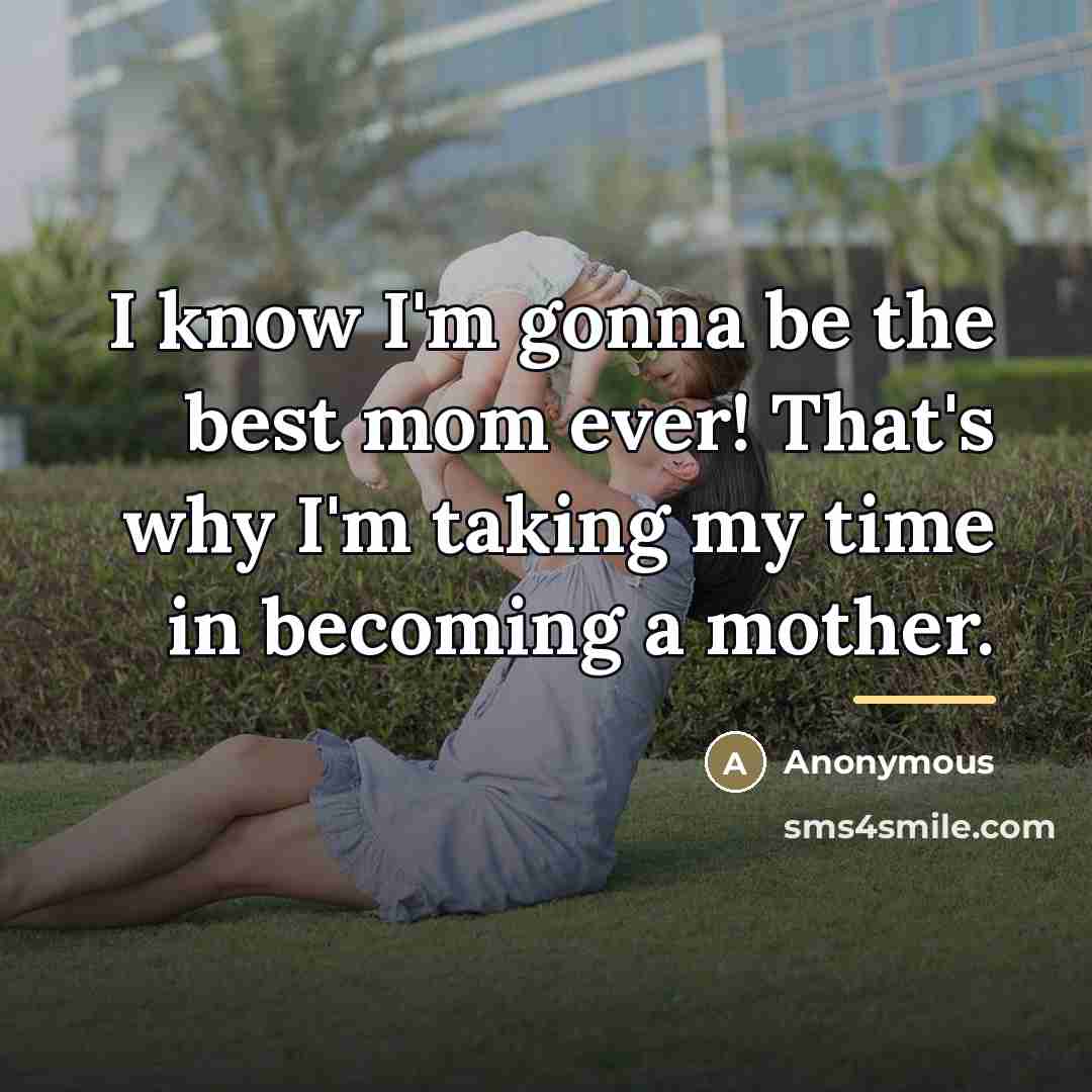“I know I'm gonna be the best mom ever! That's…” quote by Anonymous