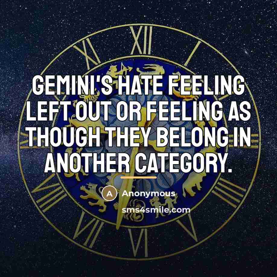 “Gemini's hate feeling left out or feeling as though they…” quote by Anonymous