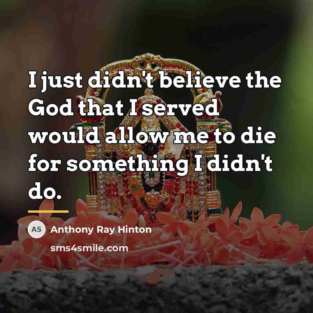 “I just didn't believe the God that I served would…” quote by Anthony Ray Hinton
