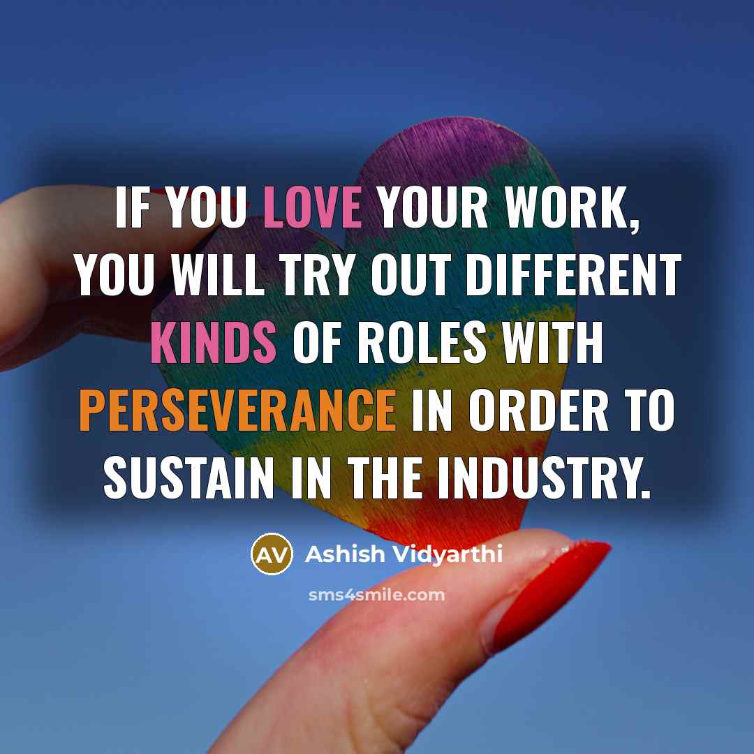 “If you love your work, you will try out different…” quote by Ashish Vidyarthi