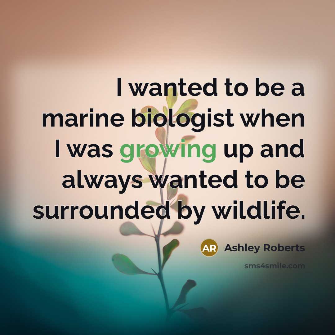 “I wanted to be a marine biologist when I was…” quote by Ashley Roberts