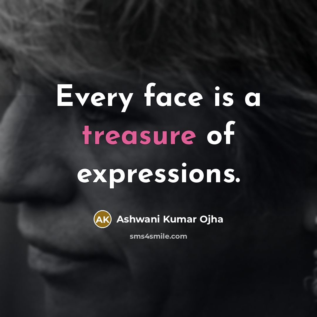 “Every face is a treasure of expressions.…” quote by Ashwani Kumar Ojha