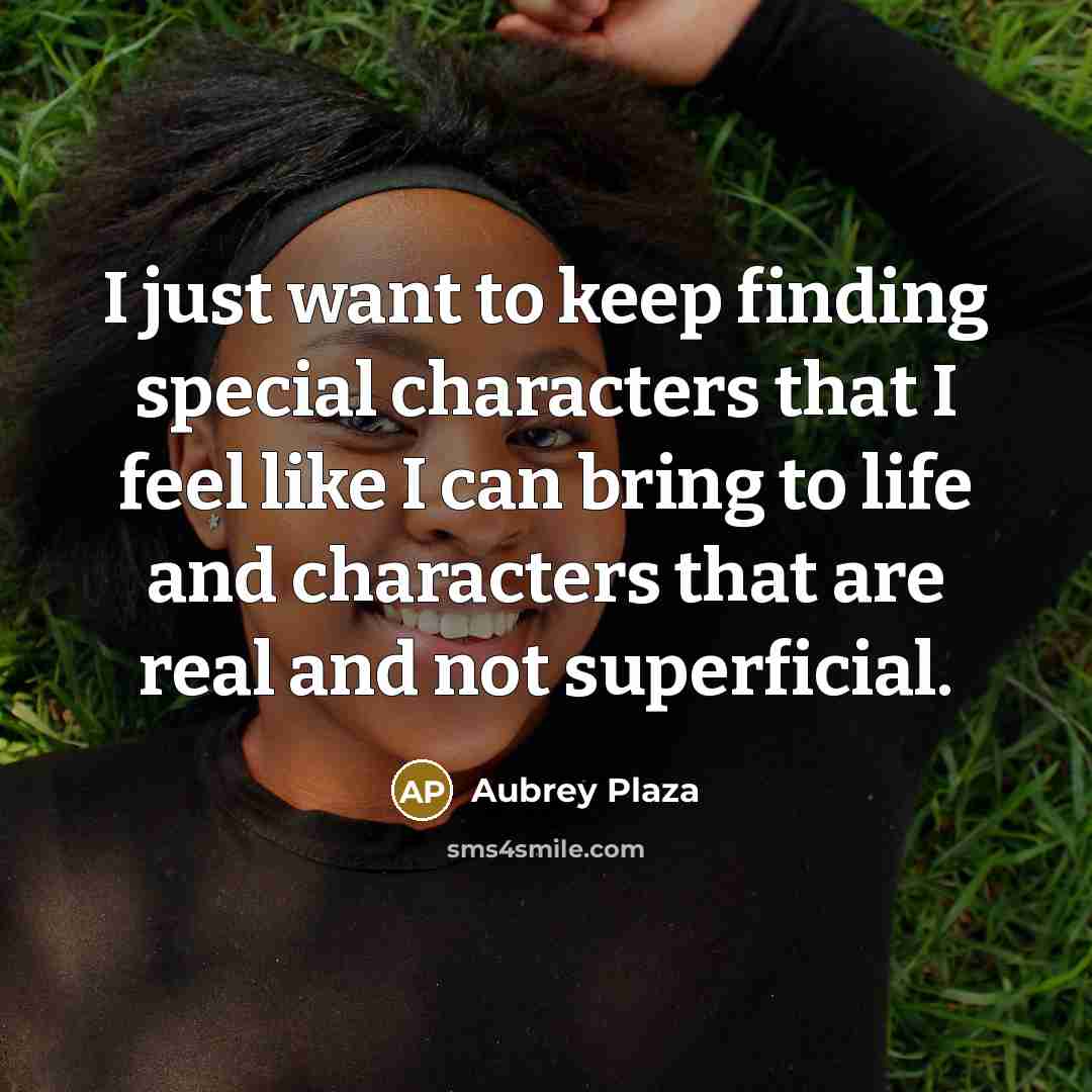 “I just want to keep finding special characters that I…” quote by Aubrey Plaza