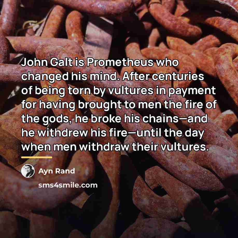 “John Galt is Prometheus who changed his mind. After centuries…” quote by Ayn Rand